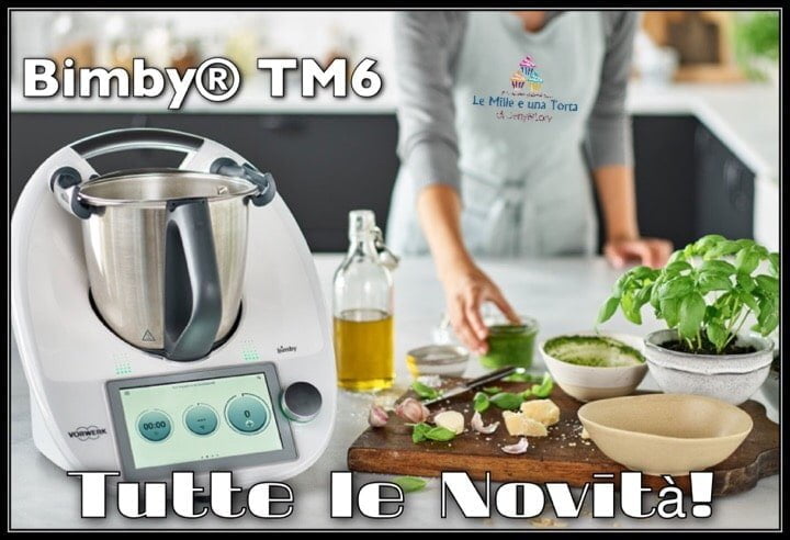 Bimby® TM6, tutte le NOVITÀ DELL'ULTIMO MODELLO 2019!