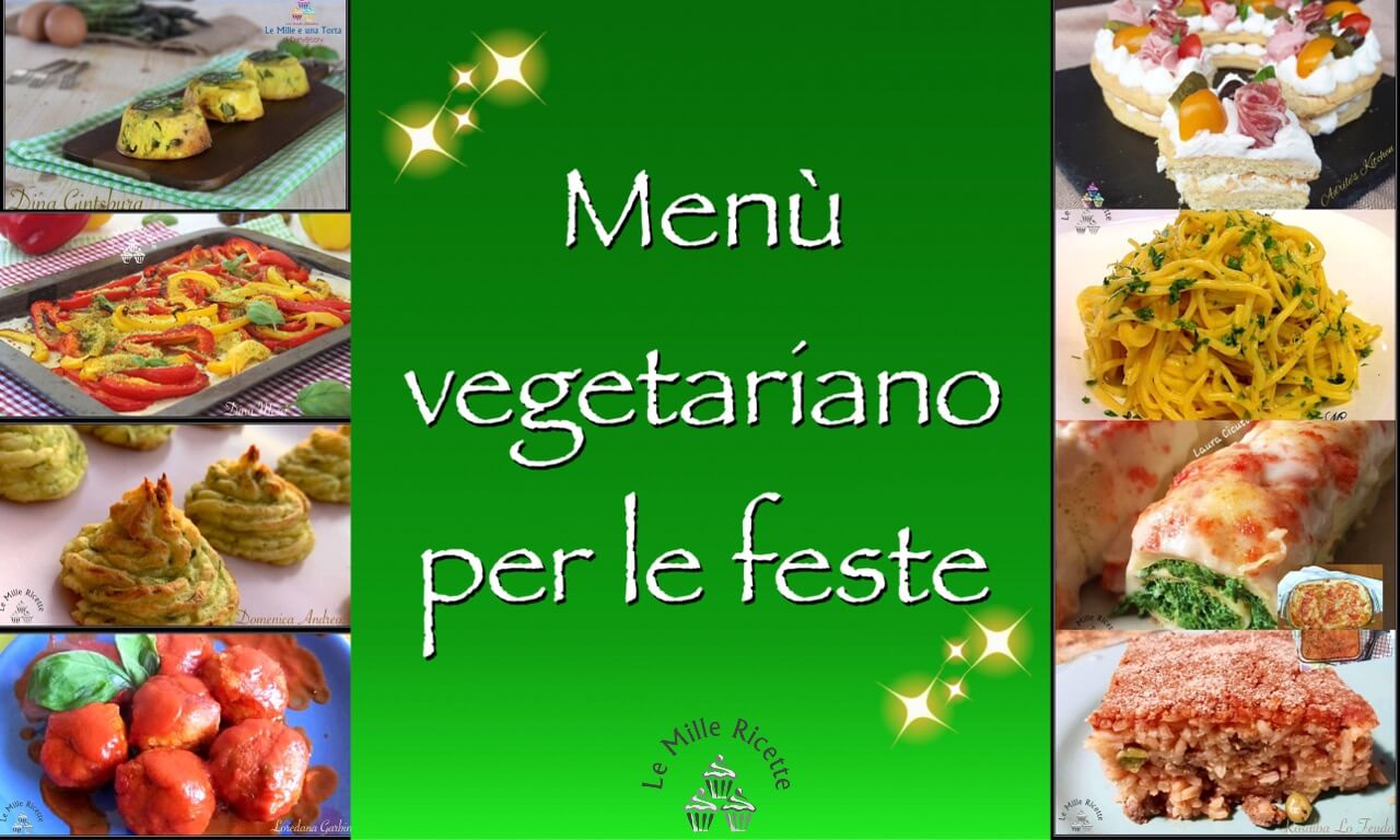 MenÙ Vegetariano Delle Feste 16 Ricette Senza Carne Né Pesce